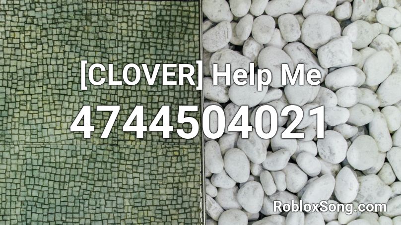 [CLOVER] Help Me Roblox ID