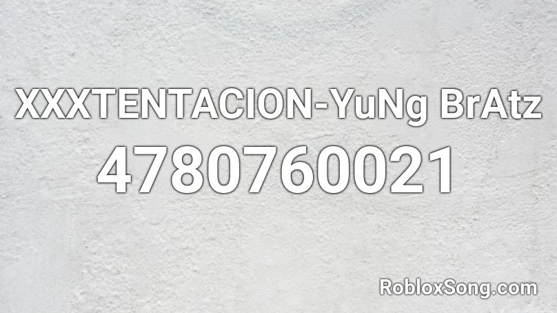 XXXTENTACION-YuNg BrAtz Roblox ID
