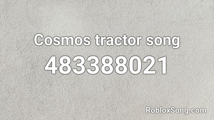 Cosmos tractor song Roblox ID