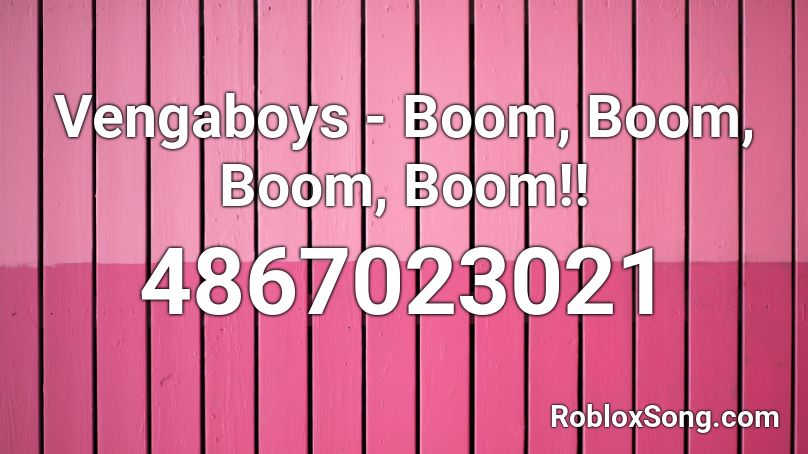 Vengaboys Boom Boom Boom Boom Roblox Id Roblox Music Codes - roblox song id boom boom