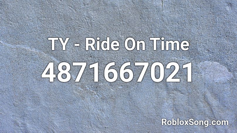 TY - Ride On Time Roblox ID