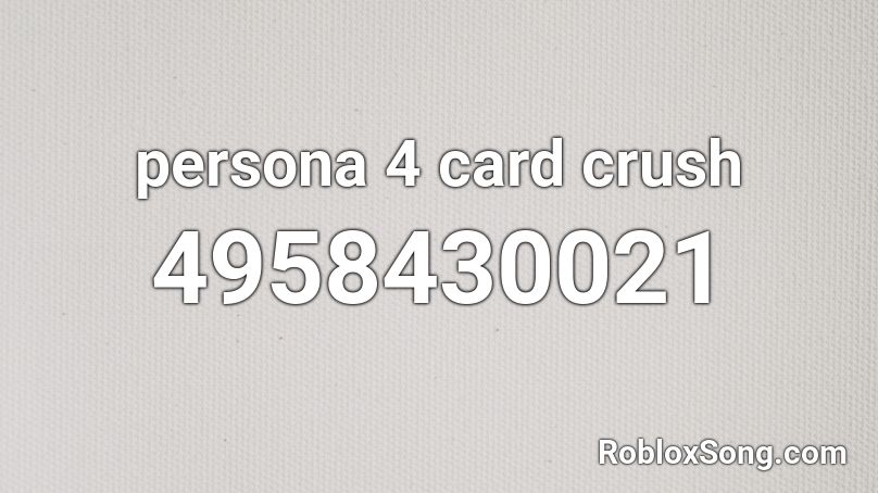 persona 4 card crush Roblox ID