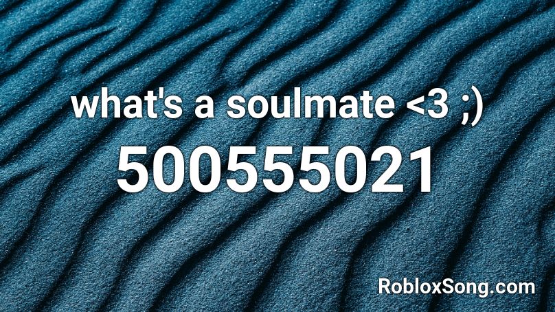 what's a soulmate <3 ;) Roblox ID