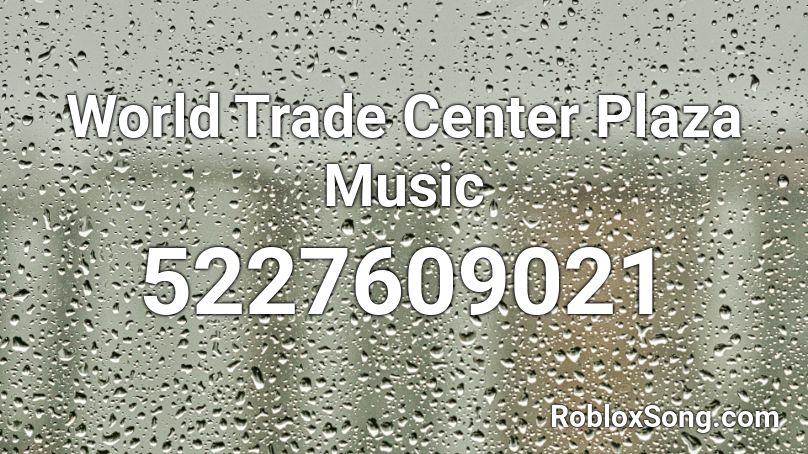 World Trade Center Plaza Music Roblox ID
