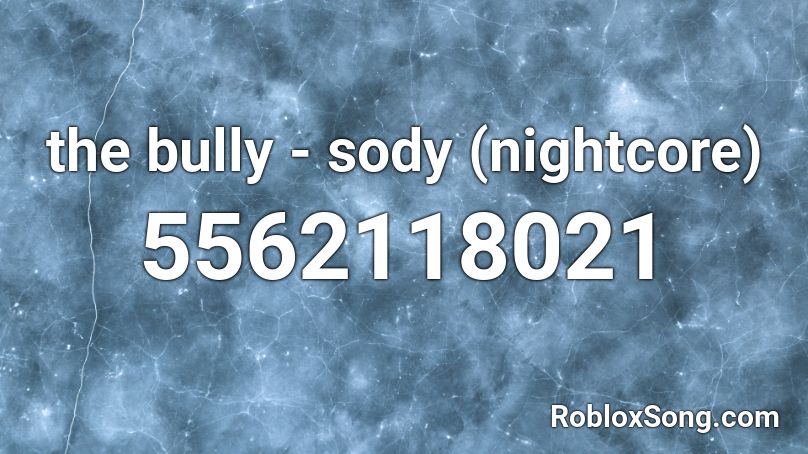 the bully - sody (nightcore) Roblox ID