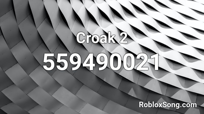 Croak 2 Roblox ID
