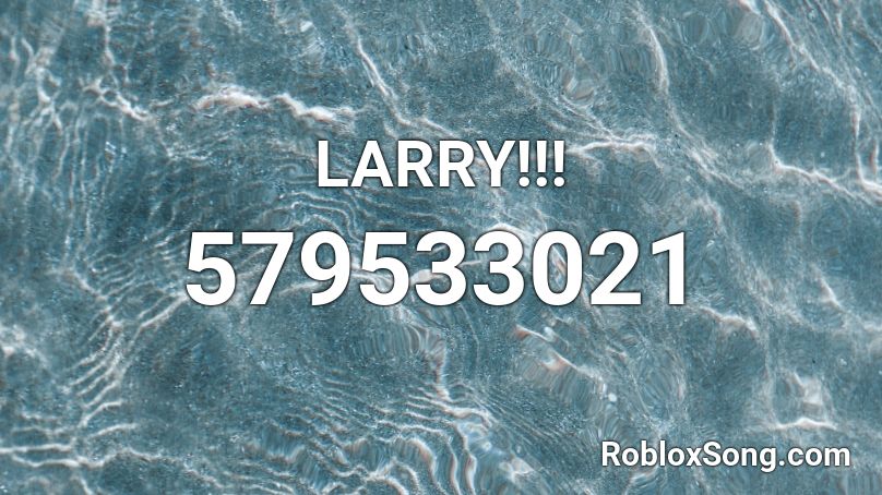 LARRY!!! Roblox ID
