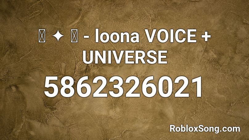 ꒰ ✦ ꒱ - loona VOICE + UNIVERSE Roblox ID