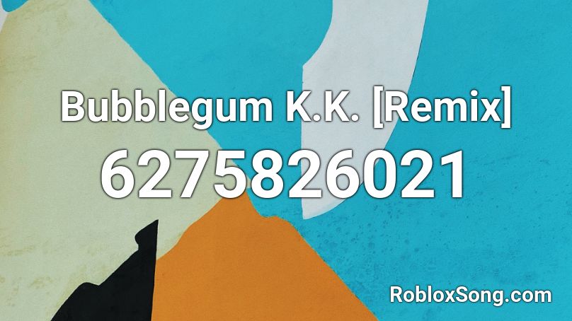 Bubblegum K.K. [Remix] Roblox ID