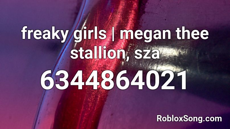 freaky girls | megan thee stallion, sza Roblox ID