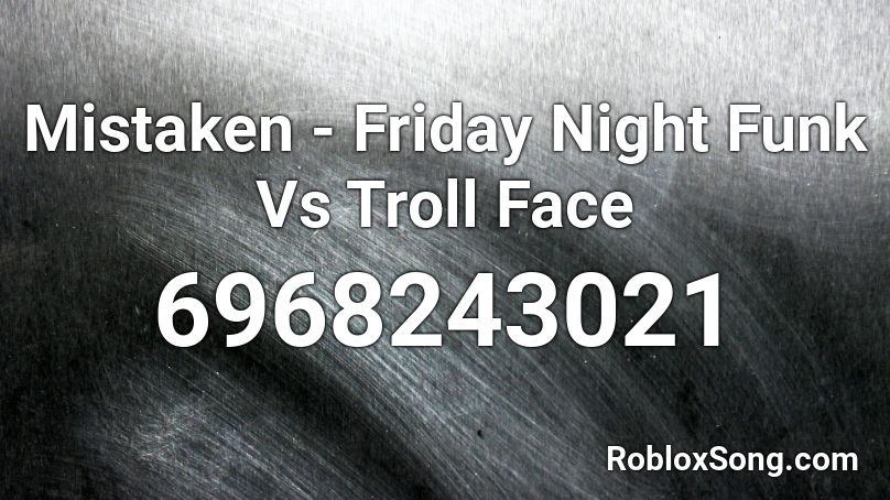Mistaken Friday Night Funk Vs Troll Face Roblox Id Roblox Music Codes - troll face roblox id