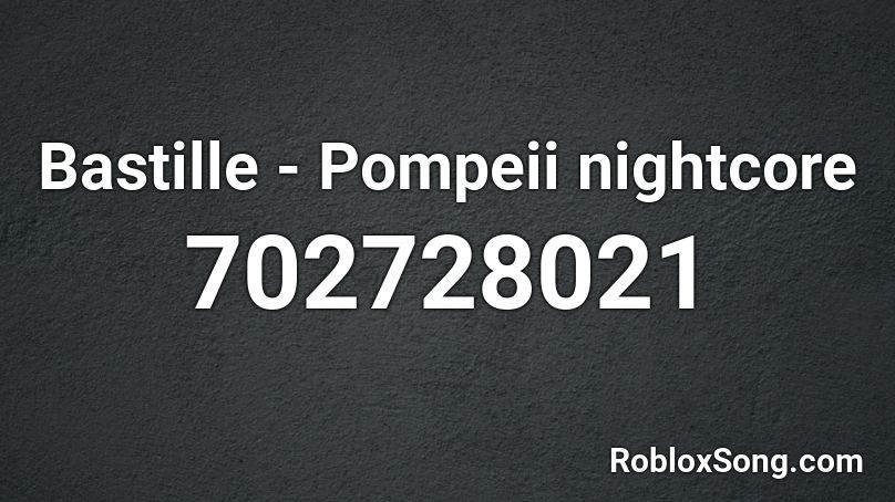 Bastille - Pompeii nightcore  Roblox ID