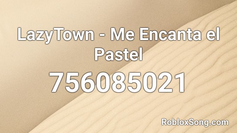 LazyTown - Me Encanta el Pastel Roblox ID