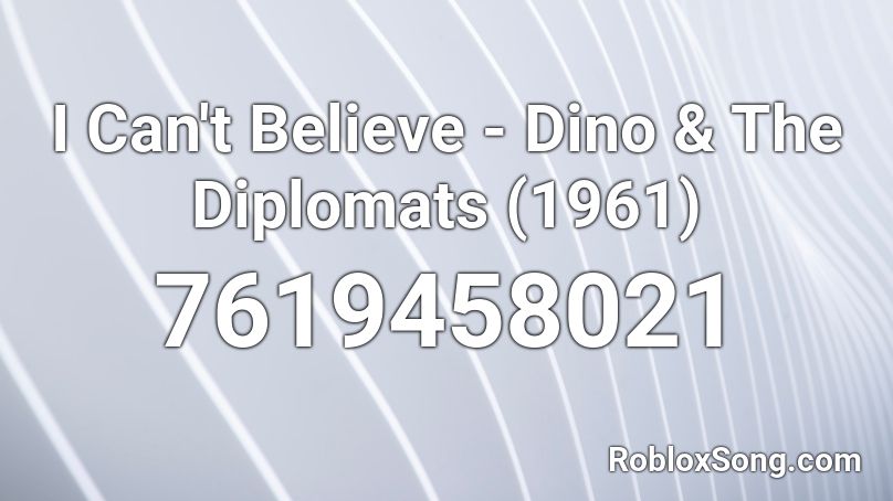 I Can't Believe - Dino & The Diplomats (1961) Roblox ID