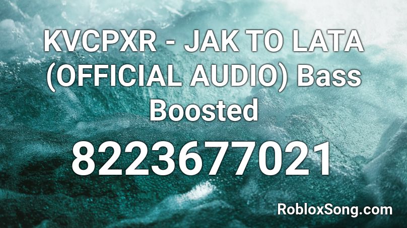 KVCPXR - JAK TO LATA (OFFICIAL AUDIO) Bass Boosted Roblox ID