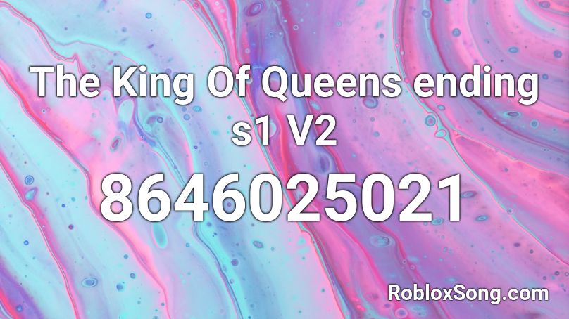 The King Of Queens ending s1 V2 Roblox ID