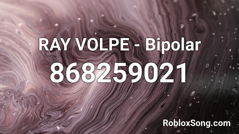 RAY VOLPE - Bipolar Roblox ID