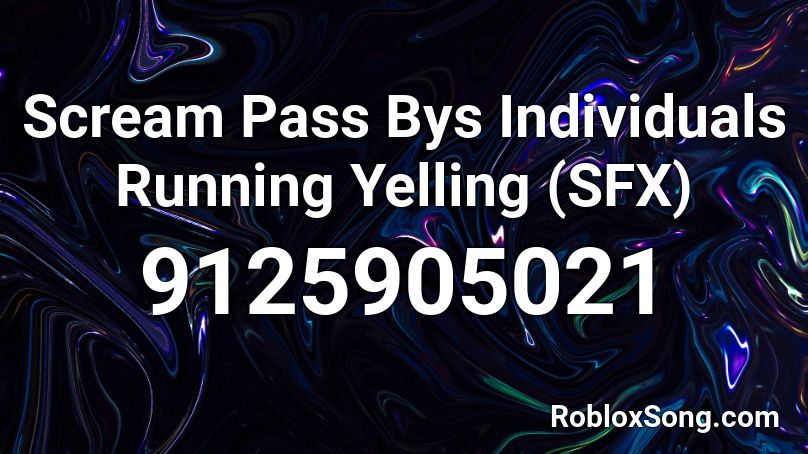 Scream Pass Bys Individuals Running Yelling  (SFX) Roblox ID