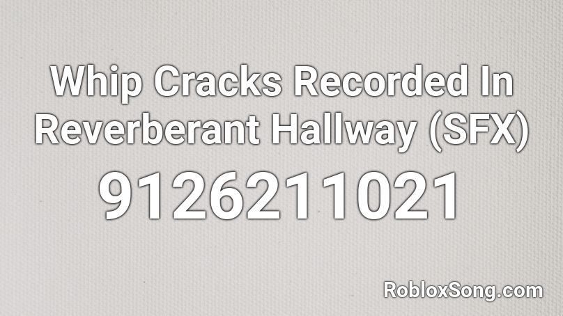 Whip Cracks Recorded In Reverberant Hallway  (SFX) Roblox ID