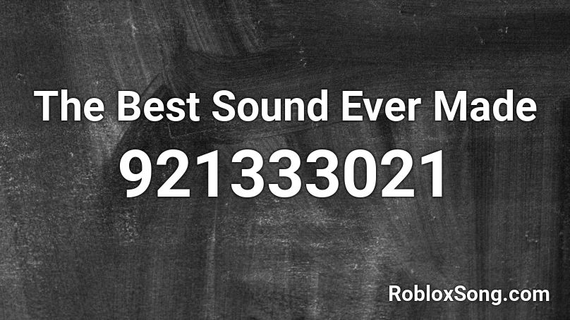 The Best Sound Ever Made Roblox ID