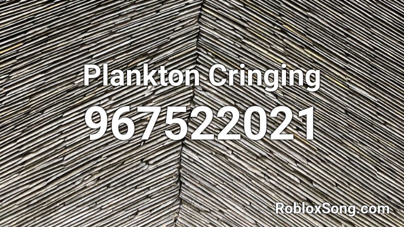 Plankton Cringing Roblox ID