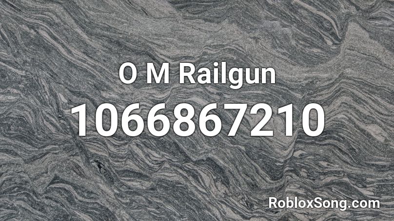 O M Railgun Roblox ID