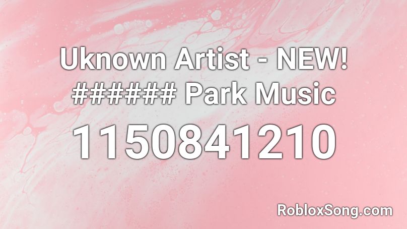 Uknown Artist - NEW! ###### Park Music Roblox ID