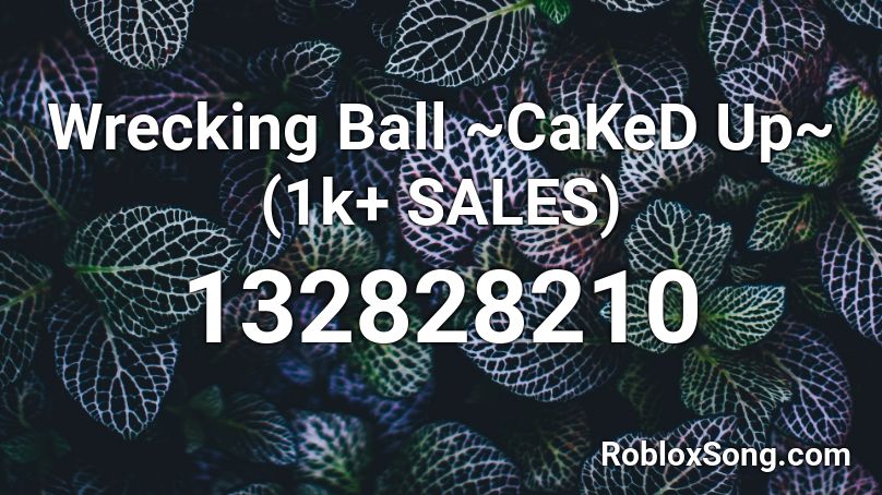 Wrecking Ball ~CaKeD Up~ (1k+ SALES) Roblox ID