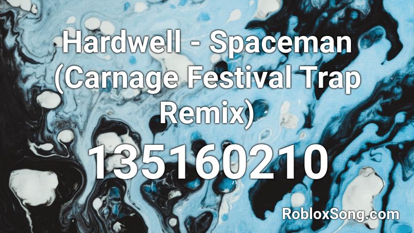 Hardwell - Spaceman (Carnage Festival Trap Remix)  Roblox ID