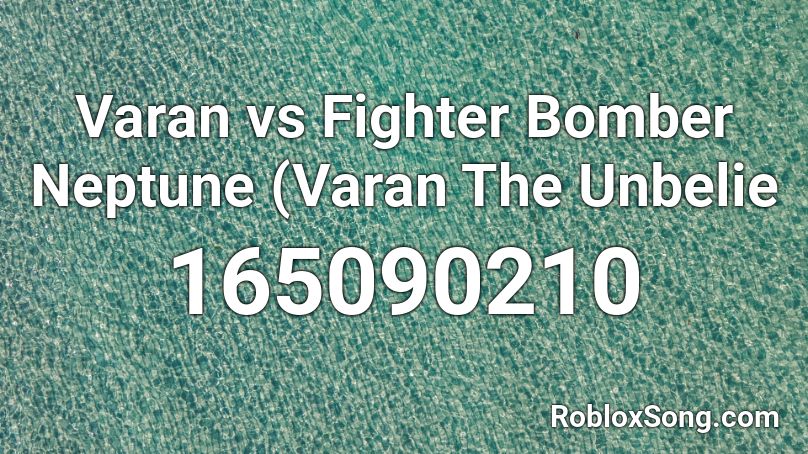 Varan vs Fighter Bomber Neptune (Varan The Unbelie Roblox ID