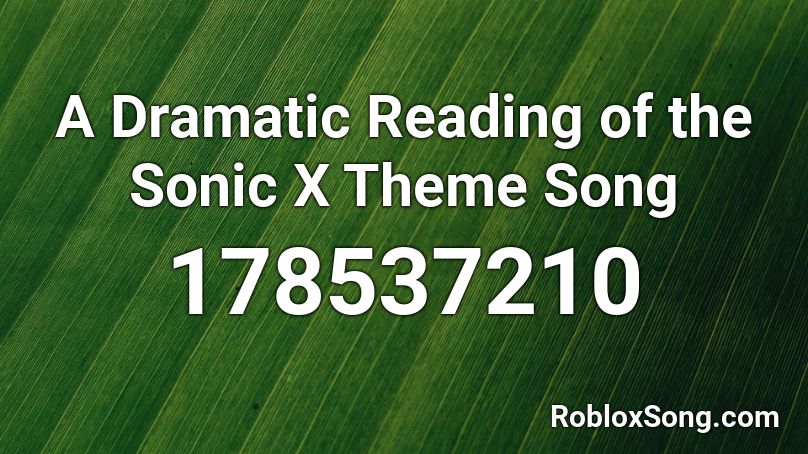 A Dramatic Reading Of The Sonic X Theme Song Roblox Id Roblox Music Codes - sonic x roblox id