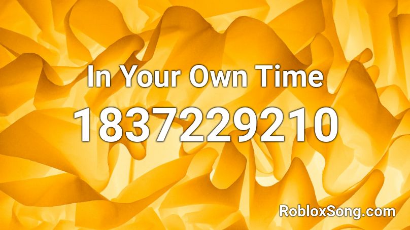 In Your Own Time Roblox ID