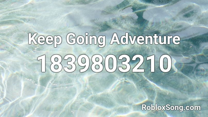 Keep Going Adventure Roblox ID