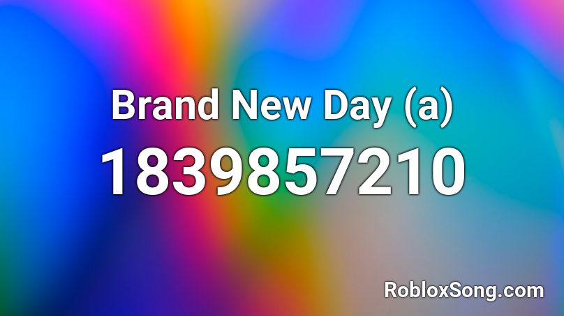 Brand New Day (a) Roblox ID