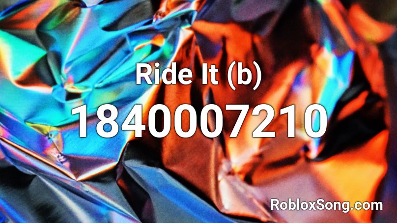 Ride It (b) Roblox ID