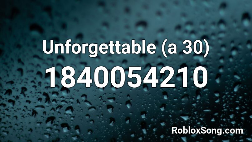 Unforgettable A 30 Roblox Id Roblox Music Codes - unforgettable roblox id