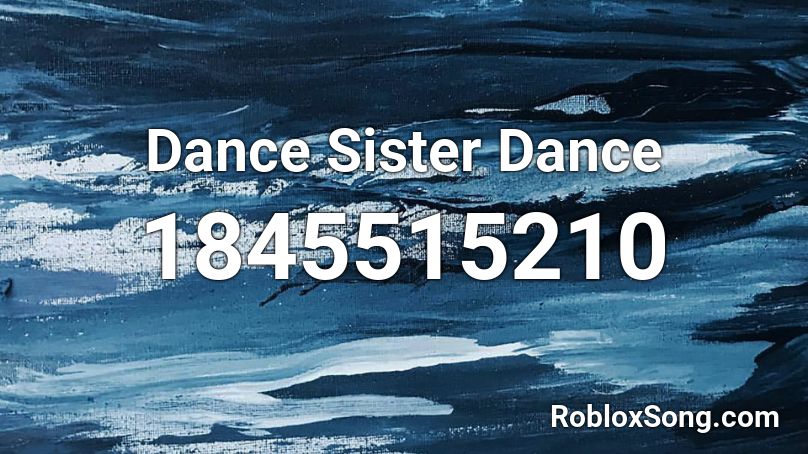 Dance Sister Dance Roblox ID