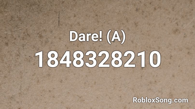 Dare! (A) Roblox ID