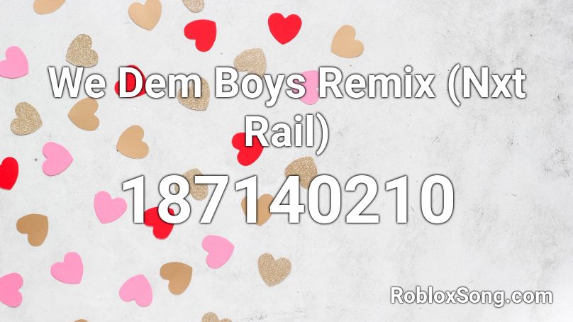 We Dem Boys Remix (Nxt Rail) Roblox ID