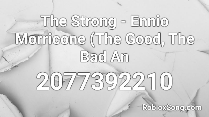 The Strong - Ennio Morricone (The Good, The Bad An Roblox ID