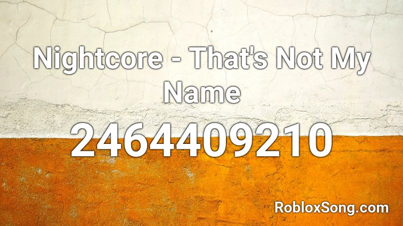 Nightcore - That's Not My Name Roblox ID