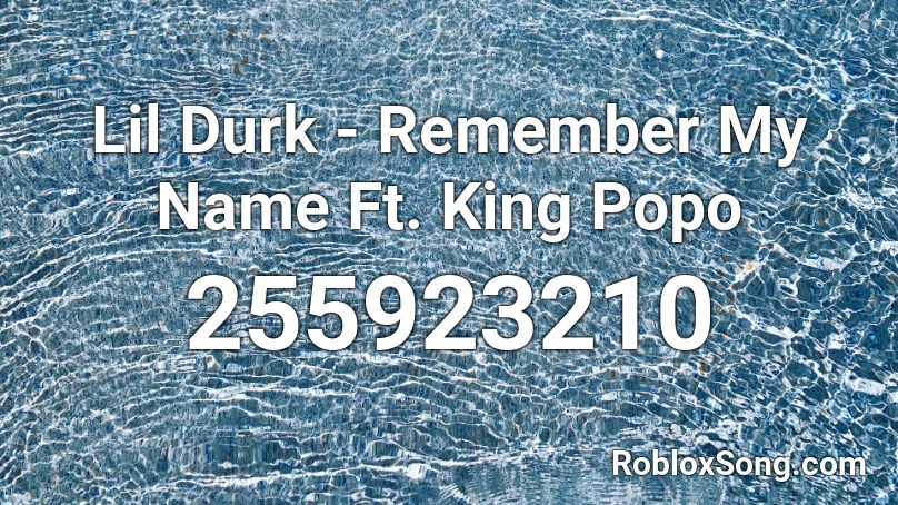 Lil Durk - Remember My Name Ft. King Popo Roblox ID