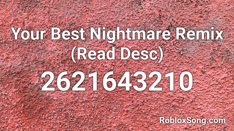 Your Best Nightmare Remix Read Desc Roblox Id Roblox Music Codes - roblox your best nightmare full