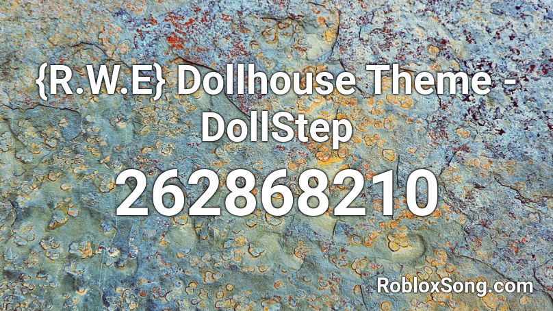 {R.W.E} Dollhouse Theme - DollStep Roblox ID