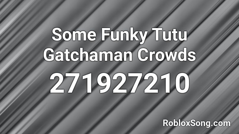 Some Funky Tutu Gatchaman Crowds Roblox ID