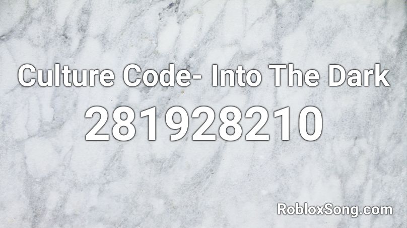 Culture Code- Into The Dark Roblox ID
