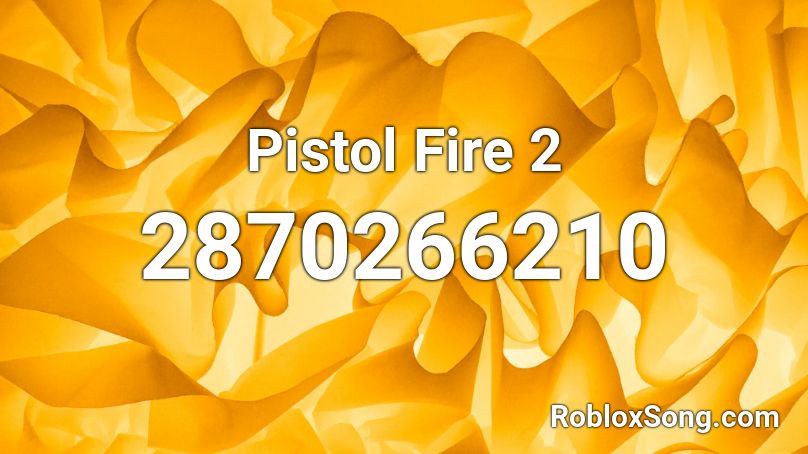 Pistol Fire 2 Roblox ID