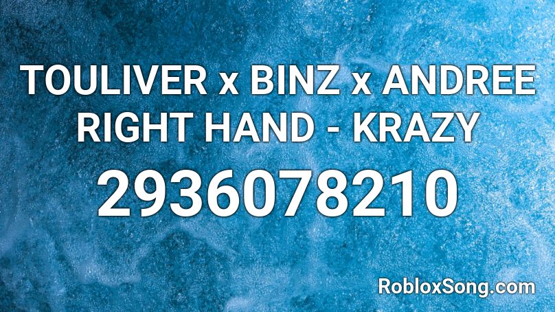 TOULIVER x BINZ x ANDREE RIGHT HAND - KRAZY Roblox ID