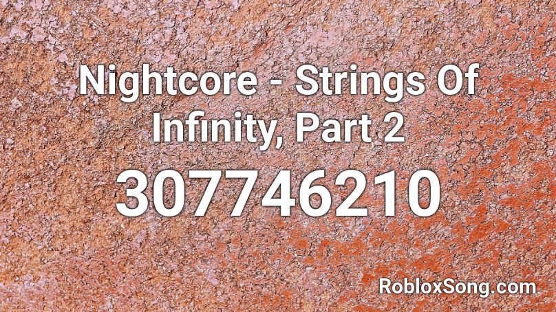 Nightcore - Strings Of Infinity, Part 2 Roblox ID