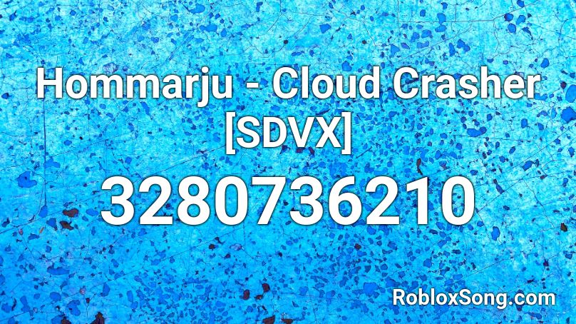 Hommarju Cloud Crasher Sdvx Roblox Id Roblox Music Codes - lucifer sam song roblox id